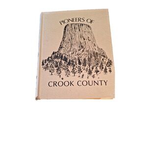 1981 PIONEERS OF CROOK COUNTY WYOMING HISTORICAL SOCIETY HARDCOVER BOOK